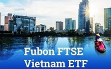 Fubon FTSE Vietnam hút tiền trở lại