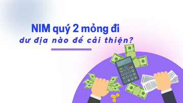 NIM quý 2 tiếp tục mỏng đi, dư địa nào để ngân hàng cải thiện?