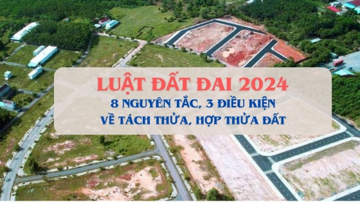 8 nguyên tắc, 3 điều kiện về tách thửa và hợp thửa theo Luật Đất đai 2024