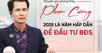 Chuyên gia Phong thủy Phạm Cương: 2025 là năm hấp dẫn để đầu tư BĐS, đặc biệt thuận lợi cho các tuổi có số cuối năm sinh là 6 hoặc 8