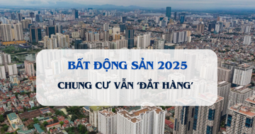 Chung cư vẫn sẽ là phân khúc 'đắt hàng' trong năm 2025