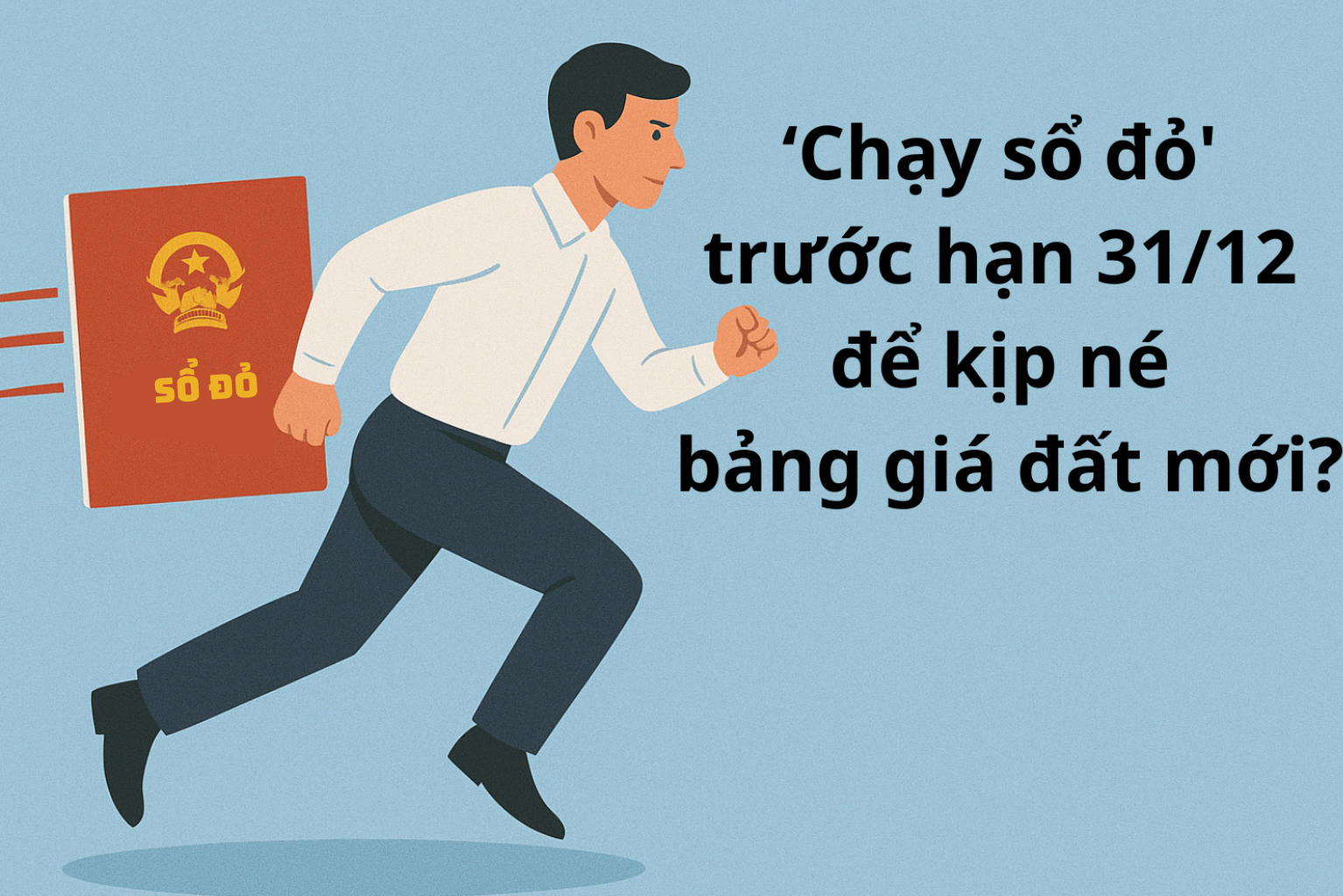 ‘Chạy sổ đỏ' trước hạn 3112 để kịp né bảng giá đất mới (1)