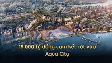 18.000 tỷ đồng cam kết rót vào Aqua City: Ngân hàng nào đang dẫn đầu?