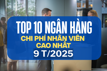 Top 10 ngân hàng 'chịu chi' cho nhân viên nhất 9T2025: MB dẫn đầu với 49 triệu đồng/người/tháng