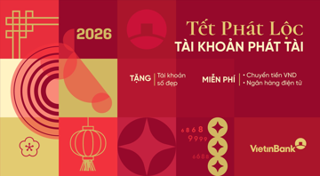 Tết phát lộc – Tài khoản phát tài với ưu đãi từ VietinBank