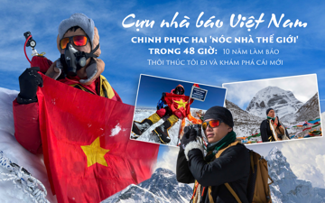 Cựu nhà báo Việt Nam chinh phục hai 'nóc nhà thế giới' trong 48 giờ: 10 năm làm báo thôi thúc tôi đi và khám phá cái mới