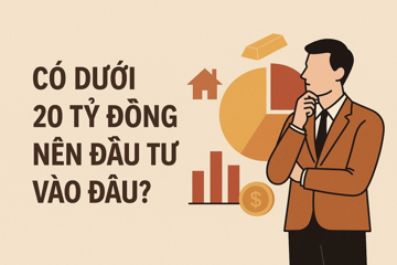 Có dưới 20 tỷ đồng, nên chia tiền vào đâu để vừa an toàn vừa sinh lời?