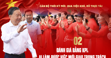 Đánh giá bằng KPI: Ai làm được việc mới giao trọng trách
