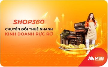 MSB đẩy mạnh giải pháp SHOP360: ‘Gỡ khó’ thủ tục thuế cho hộ kinh doanh