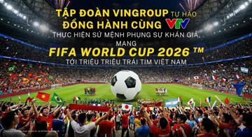 Tỷ phú Phạm Nhật Vượng đồng hành cùng VTV mang World Cup về Việt Nam