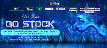 Hội thảo GO STOCK 2026: Việt Nam trước tham vọng trở thành ‘con rồng châu Á’, cơ hội nào cho nhà đầu tư?
