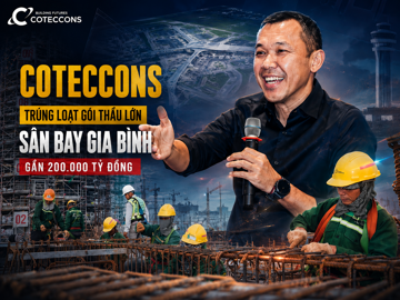 Coteccons hái quả ngọt từ chiến lược mới, trúng loạt gói thầu quan trọng tại dự án sân bay gần 200.000 tỷ
