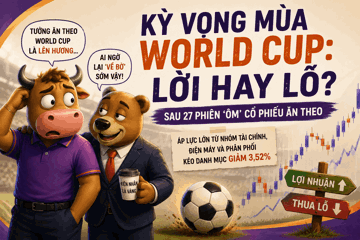 Kỳ vọng mùa World Cup: Nhà đầu tư nhận lại gì sau 27 phiên ‘ôm’ cổ phiếu ăn theo?
