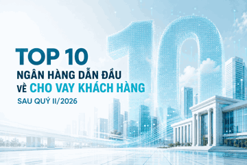 Top 10 ngân hàng dẫn đầu về cho vay khách hàng sau quý II/2026: 5 nhà băng vượt 1 triệu tỷ đồng, HDBank dẫn dắt tăng trưởng