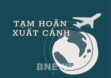 Cơ quan Thuế thông báo tạm hoãn xuất cảnh 22 cá nhân có tên trong danh sách dưới đây