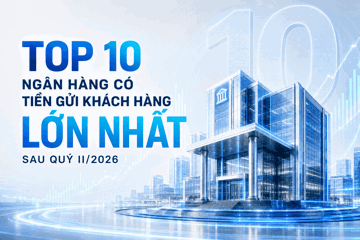 Top 10 ngân hàng có tiền gửi khách hàng lớn nhất sau quý II/2026: HDBank bứt phá hơn 20%, dẫn đầu tốc độ tăng trưởng
