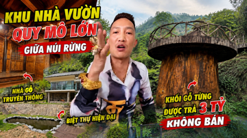 Khu nhà vườn quy mô lớn giữa núi rừng của Huấn Hoa Hồng: Nhà gỗ truyền thống, biệt thự hiện đại cùng khối gỗ từng được trả giá 3 tỷ đồng cũng không bán